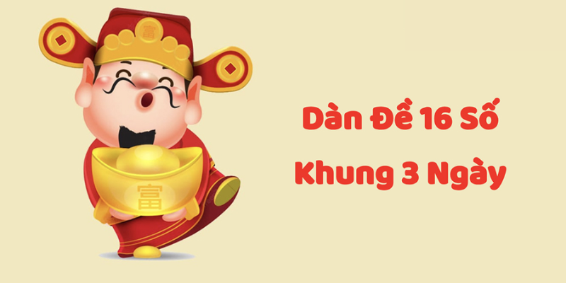 Dàn đề 16 số khung 3 ngày – MANCLUB Đưa giải pháp hỗ trợ anh em